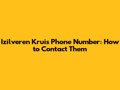 Izilveren Kruis Phone Number: How to Contact Them