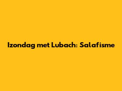 Izondag met Lubach: Salafisme