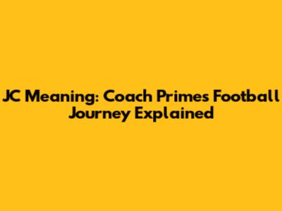 JC Meaning: Coach Prime's Football Journey Explained