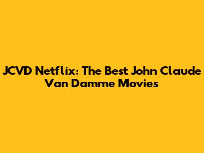 JCVD Netflix: The Best John Claude Van Damme Movies