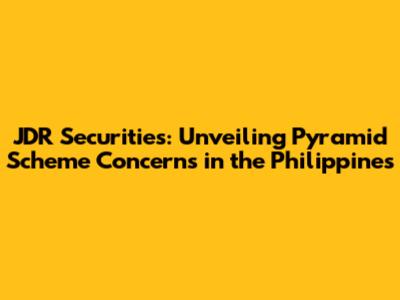 JDR Securities: Unveiling Pyramid Scheme Concerns in the Philippines