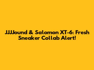 JJJJound & Salomon XT-6: Fresh Sneaker Collab Alert!