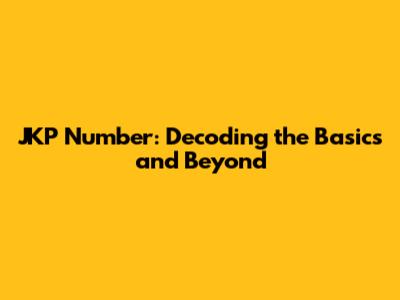 JKP Number: Decoding the Basics and Beyond