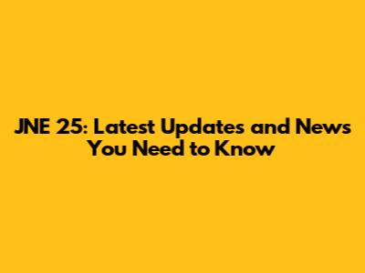JNE 25: Latest Updates and News You Need to Know