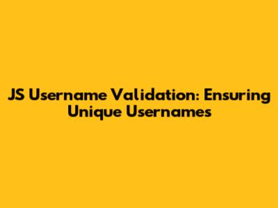 JS Username Validation: Ensuring Unique Usernames