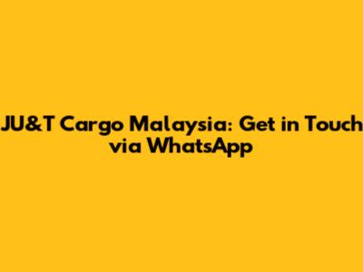 JU&T Cargo Malaysia: Get in Touch via WhatsApp