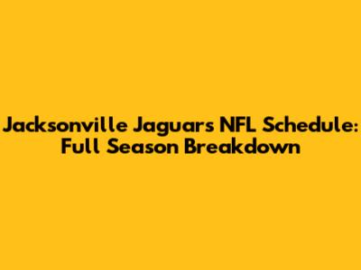 Jacksonville Jaguars NFL Schedule: Full Season Breakdown