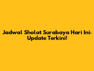 Jadwal Sholat Surabaya Hari Ini: Update Terkini!