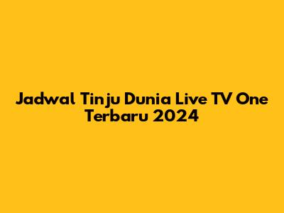 Jadwal Tinju Dunia Live TV One Terbaru 2024