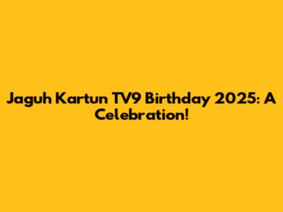 Jaguh Kartun TV9 Birthday 2025: A Celebration!