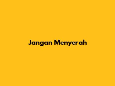 Jangan Menyerah