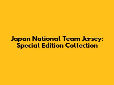 Japan National Team Jersey: Special Edition Collection