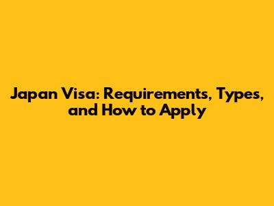 Japan Visa: Requirements, Types, and How to Apply