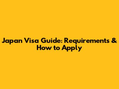 Japan Visa Guide: Requirements & How to Apply