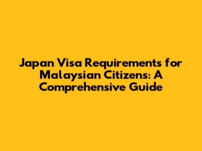 Japan Visa Requirements for Malaysian Citizens: A Comprehensive Guide