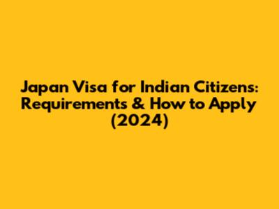 Japan Visa for Indian Citizens: Requirements & How to Apply (2024)