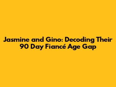 Jasmine and Gino: Decoding Their 90 Day Fiancé Age Gap