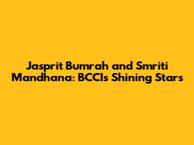 Jasprit Bumrah and Smriti Mandhana: BCCI's Shining Stars