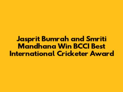Jasprit Bumrah and Smriti Mandhana Win BCCI Best International Cricketer Award