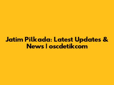 Jatim Pilkada: Latest Updates & News | oscdetikcom
