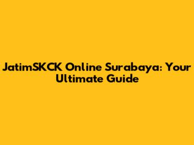 JatimSKCK Online Surabaya: Your Ultimate Guide