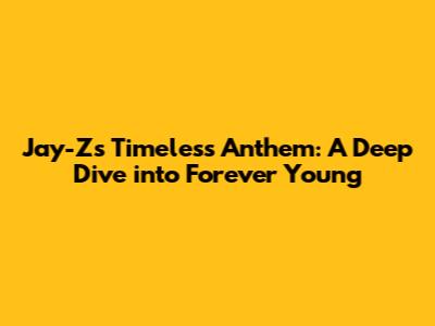 Jay-Z's Timeless Anthem: A Deep Dive into "Forever Young"