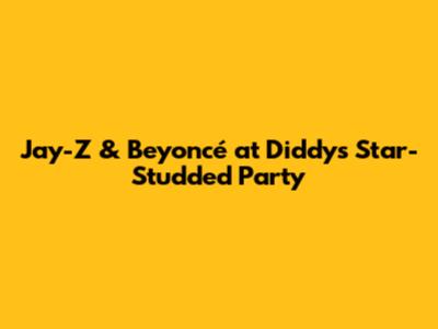 Jay-Z & Beyoncé at Diddy's Star-Studded Party
