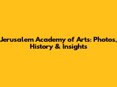 Jerusalem Academy of Arts: Photos, History & Insights