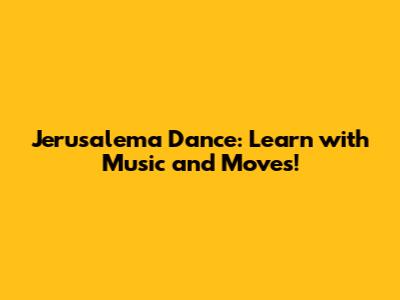 Jerusalema Dance: Learn with Music and Moves!
