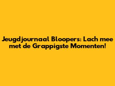 Jeugdjournaal Bloopers: Lach mee met de Grappigste Momenten!