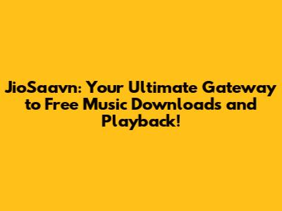 JioSaavn: Your Ultimate Gateway to Free Music Downloads and Playback!