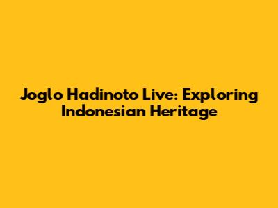 Joglo Hadinoto Live: Exploring Indonesian Heritage