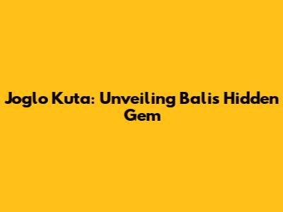Joglo Kuta: Unveiling Bali's Hidden Gem