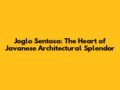 Joglo Sentosa: The Heart of Javanese Architectural Splendor