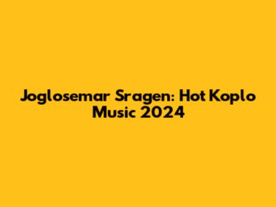 Joglosemar Sragen: Hot Koplo Music 2024