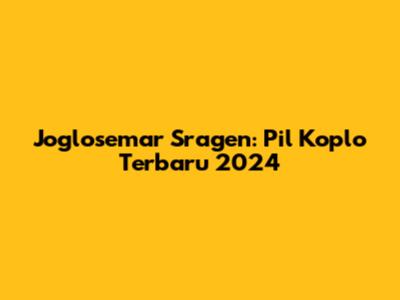 Joglosemar Sragen: Pil Koplo Terbaru 2024