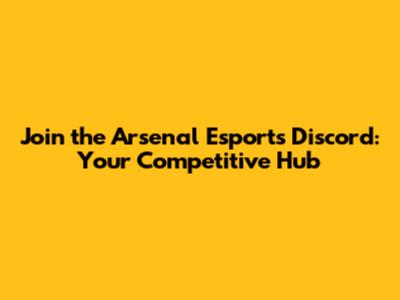 Join the Arsenal Esports Discord: Your Competitive Hub