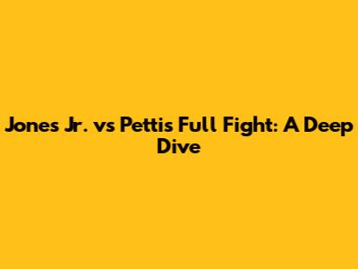 Jones Jr. vs Pettis Full Fight: A Deep Dive