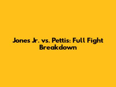 Jones Jr. vs. Pettis: Full Fight Breakdown