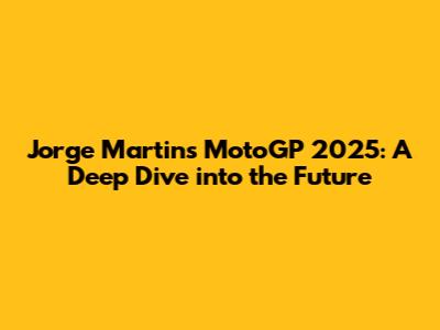 Jorge Martin's MotoGP 2025: A Deep Dive into the Future