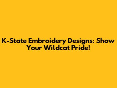 K-State Embroidery Designs: Show Your Wildcat Pride!