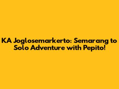 KA Joglosemarkerto: Semarang to Solo Adventure with Pepito!