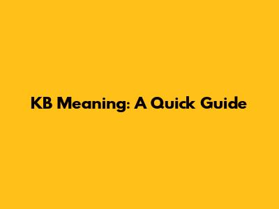 KB Meaning: A Quick Guide