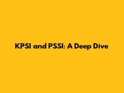 KPSI and PSSI: A Deep Dive