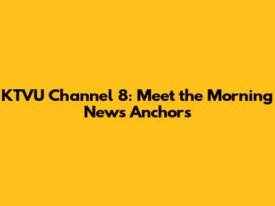 KTVU Channel 8: Meet the Morning News Anchors