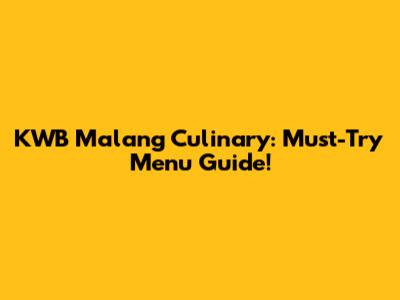 KWB Malang Culinary: Must-Try Menu Guide!