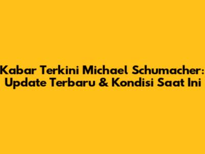 Kabar Terkini Michael Schumacher: Update Terbaru & Kondisi Saat Ini