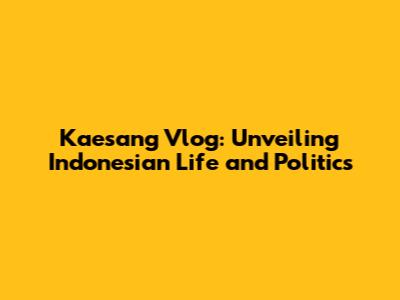 Kaesang Vlog: Unveiling Indonesian Life and Politics