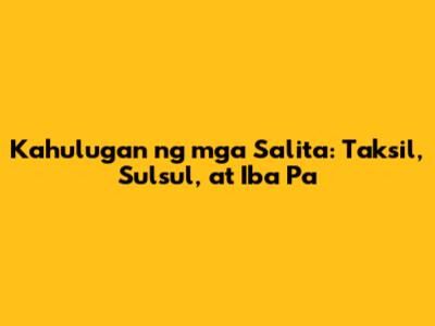 Kahulugan ng mga Salita: Taksil, Sulsul, at Iba Pa