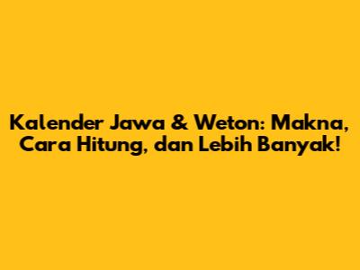 Kalender Jawa & Weton: Makna, Cara Hitung, dan Lebih Banyak!